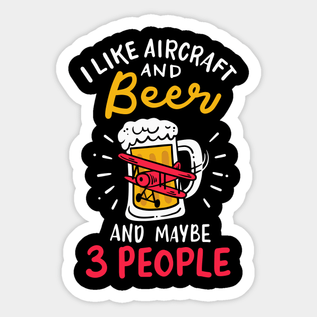 I Like Aircraft And Beer And Maybe 3 People Sticker by maxcode